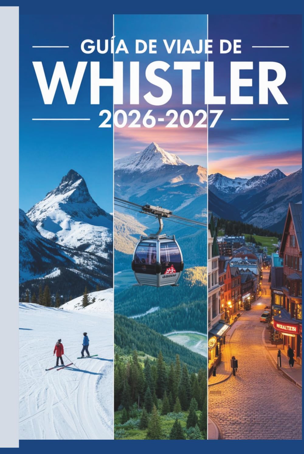 Guía de viaje de Whistler 2026–2027: La guía práctica para principiantes en esquí, senderismo, góndolas panorámicas y exploración de Whistler Village y el Parque Provincial Garibaldi