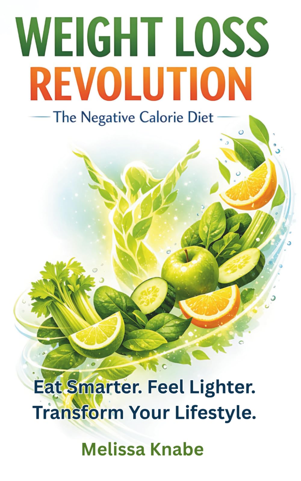 Weight Loss Revolution: The Negative Calorie Diet: Burn Fat Naturally with Metabolism-Boosting Foods, Simple Meal Plans & Sustainable Healthy Habits