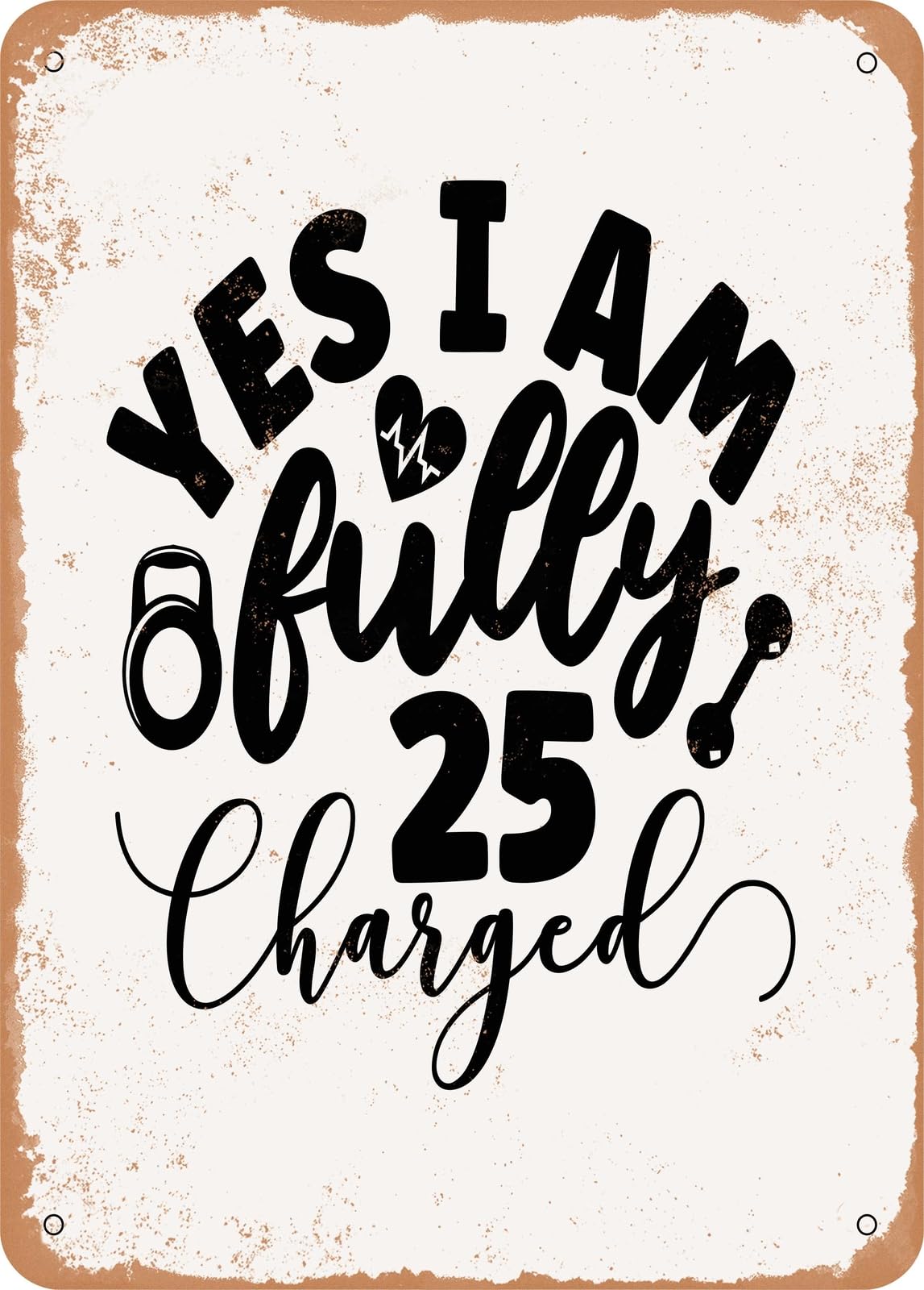Metal Sign - Yes I Am Fully Charged - 2 - Vintage Look home decor