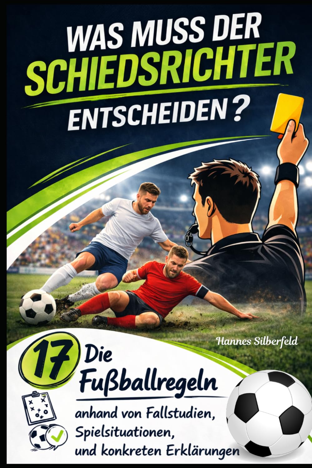 Was muss der Schiedsrichter entscheiden?: Die 17 Fußballregeln anhand von Fallstudien, SpielBeispiel eines Fußballfallsen und konkreten Erklärungen