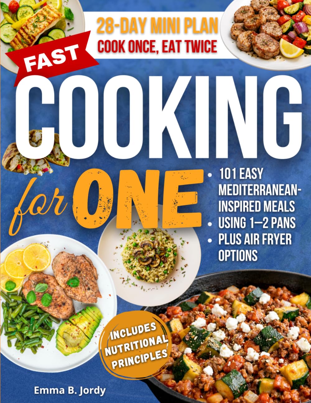 Fast Cooking for One: 101 Easy Mediterranean-Inspired Meals for One Using 1–2 Pans—Plus Air Fryer Options and Leftover-Ready Dinners That Become