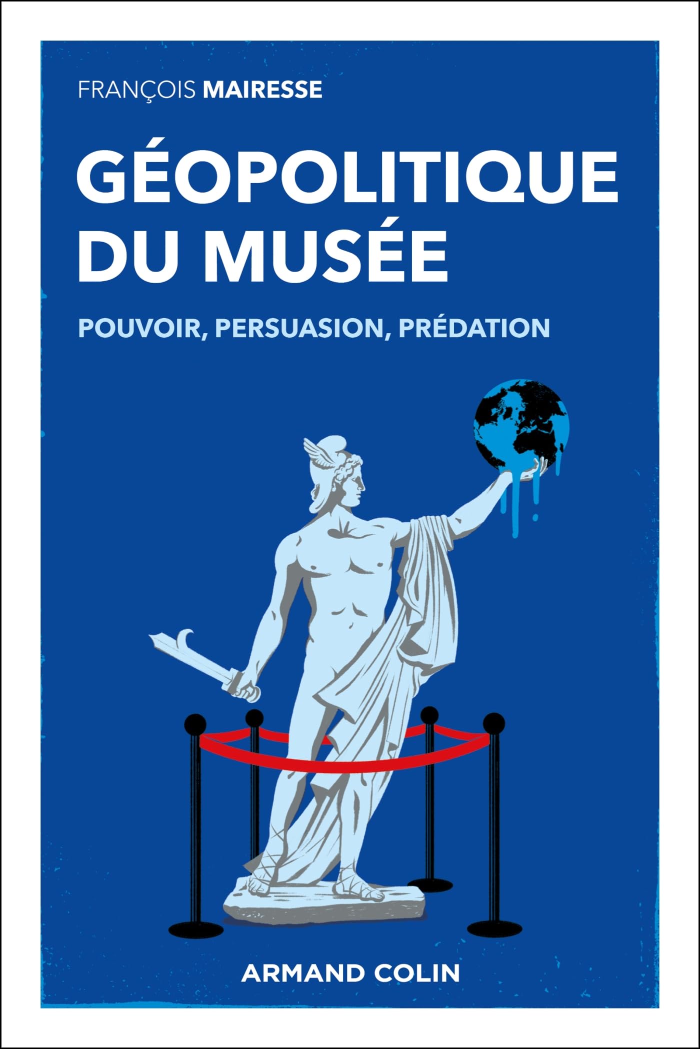 Géopolitique du musée: Pouvoir, persuasion, prédation