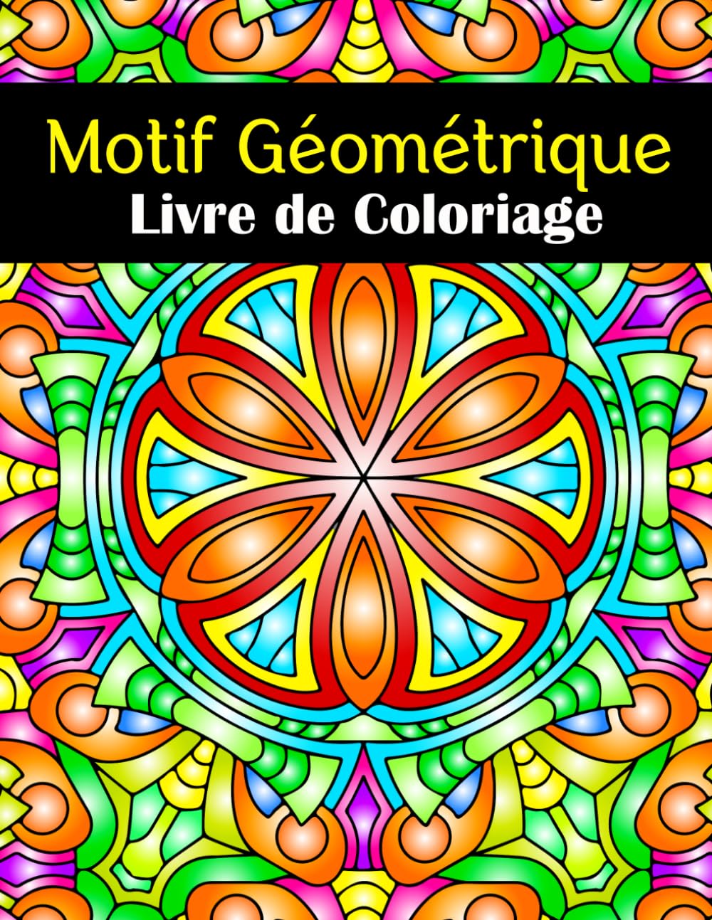 Motif Géométrique Livre de Coloriage: 40+ Designs Géométriques pour Adultes, Soulagement du Stress, Pleine Conscience et Créativité