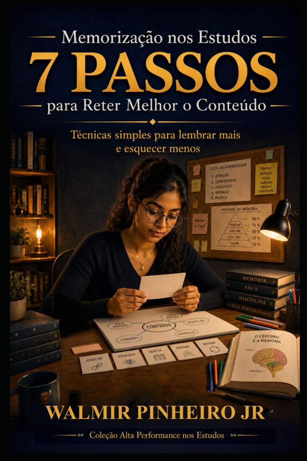 Memorização nos Estudos: 7 Passos para Reter Melhor o Conteúdo: Técnicas simples e estratégicas para lembrar mais, revisar melhor e esquecer menos ... (Coleção Alta Performance nos Estudos)