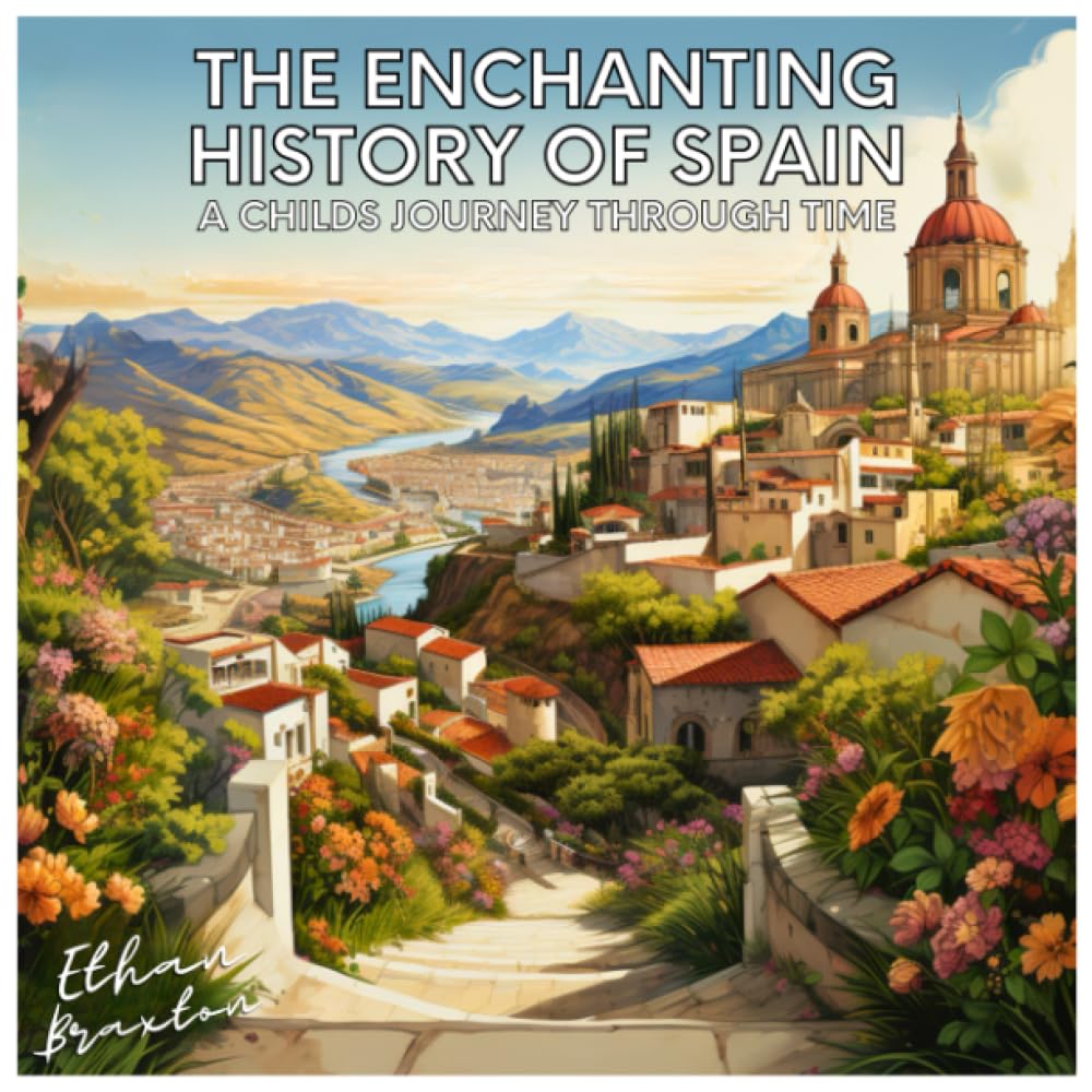 The Enchanting History of Spain: A Child's Journey through Time (Civilizations)