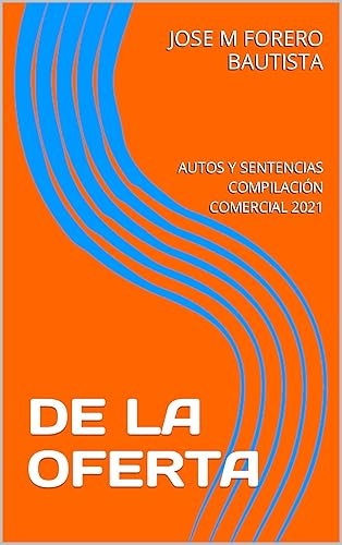 DE LA OFERTA AUTOS Y SENTENCIAS COMPILACIÓN COMERCIAL 2021 (Spanish Edition)