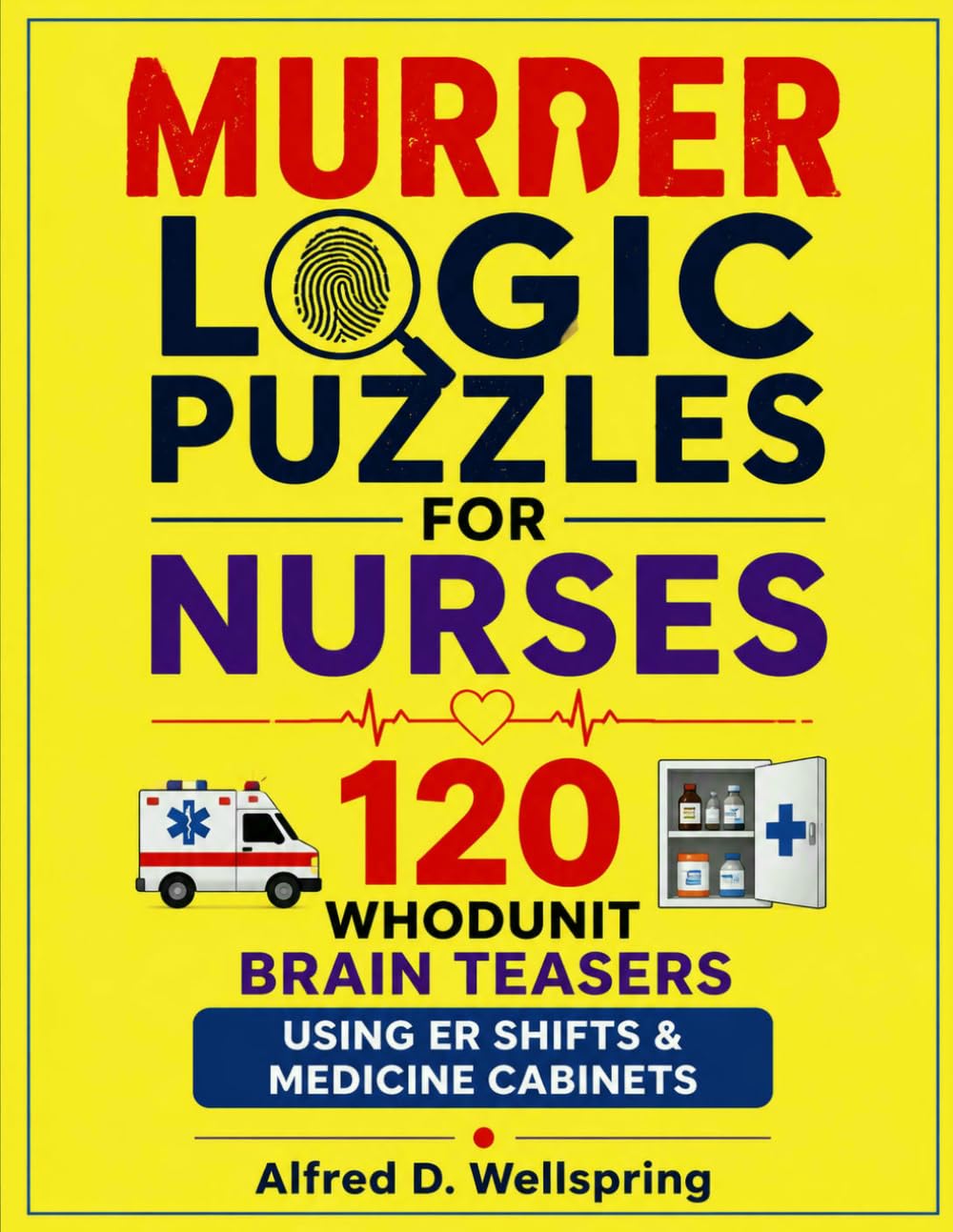 Murder Logic Puzzles for Nurses: 120 Whodunit Brain Teasers Using ER Shifts & Medicine Cabinets