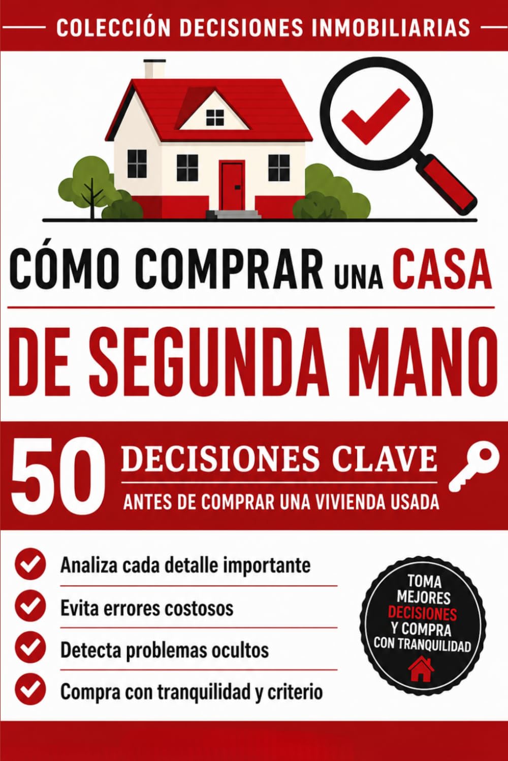 CÓMO COMPRAR UNA CASA DE SEGUNDA MANO: 50 decisiones clave antes de comprar una vivienda usada (COLECCIÓN DECISIONES INMOBILIARIAS)
