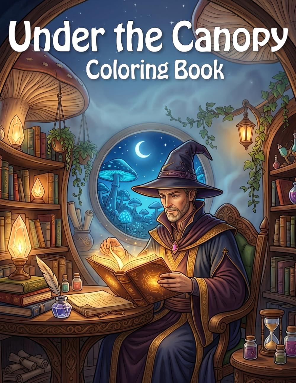 Under the Canopy: A Magical Forest Coloring Book for All Ages with Fairies, Dragons, and Enchanted Scenes