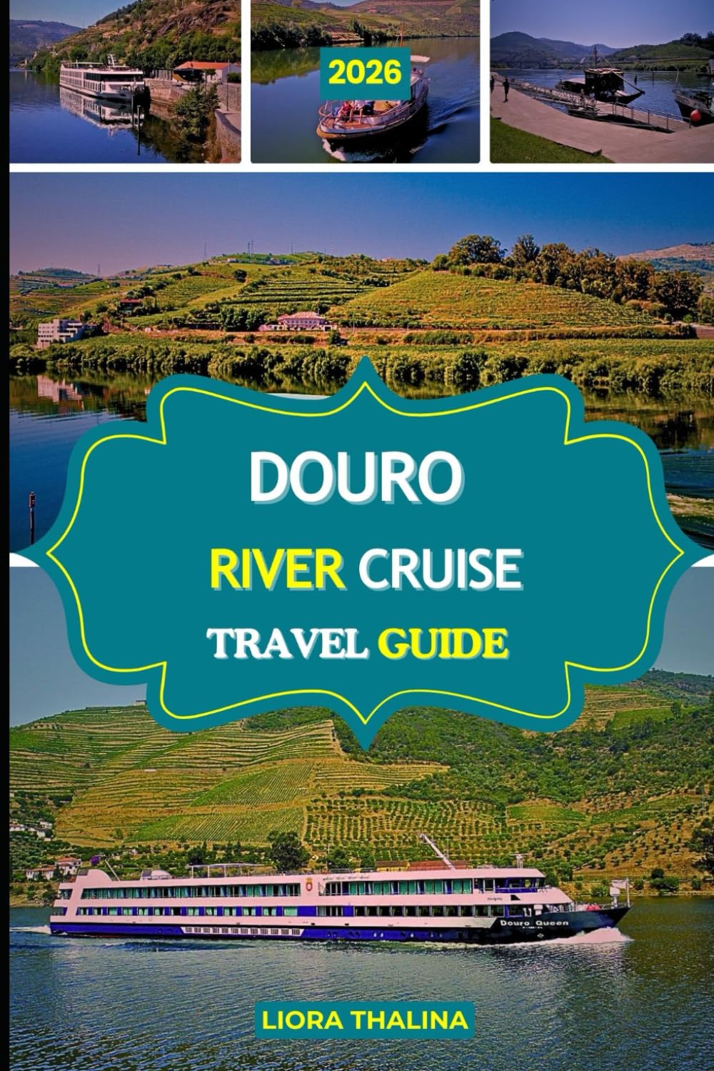 DOURO RIVER CRUISE TRAVEL GUIDE 2026: Journey Through Northern Portugal’s Vineyards, Villages, and Valleys by Riverboat