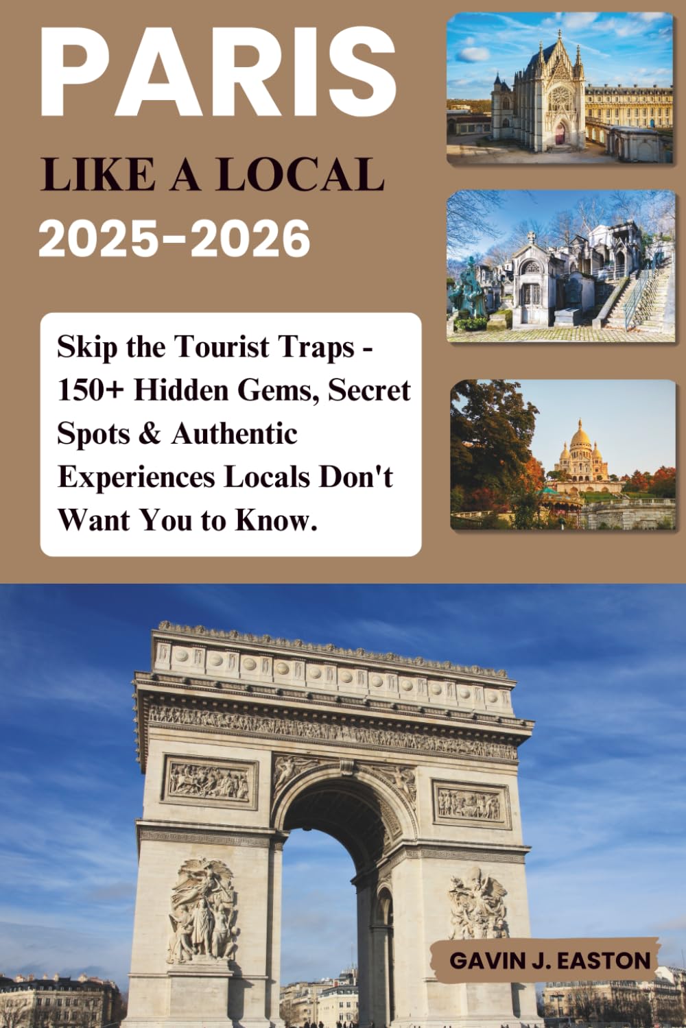 Paris Like a Local 2025-2026: Skip the Tourist Traps - 150+ Hidden Gems, Secret Spots & Authentic Experiences Locals Don't Want You to Know