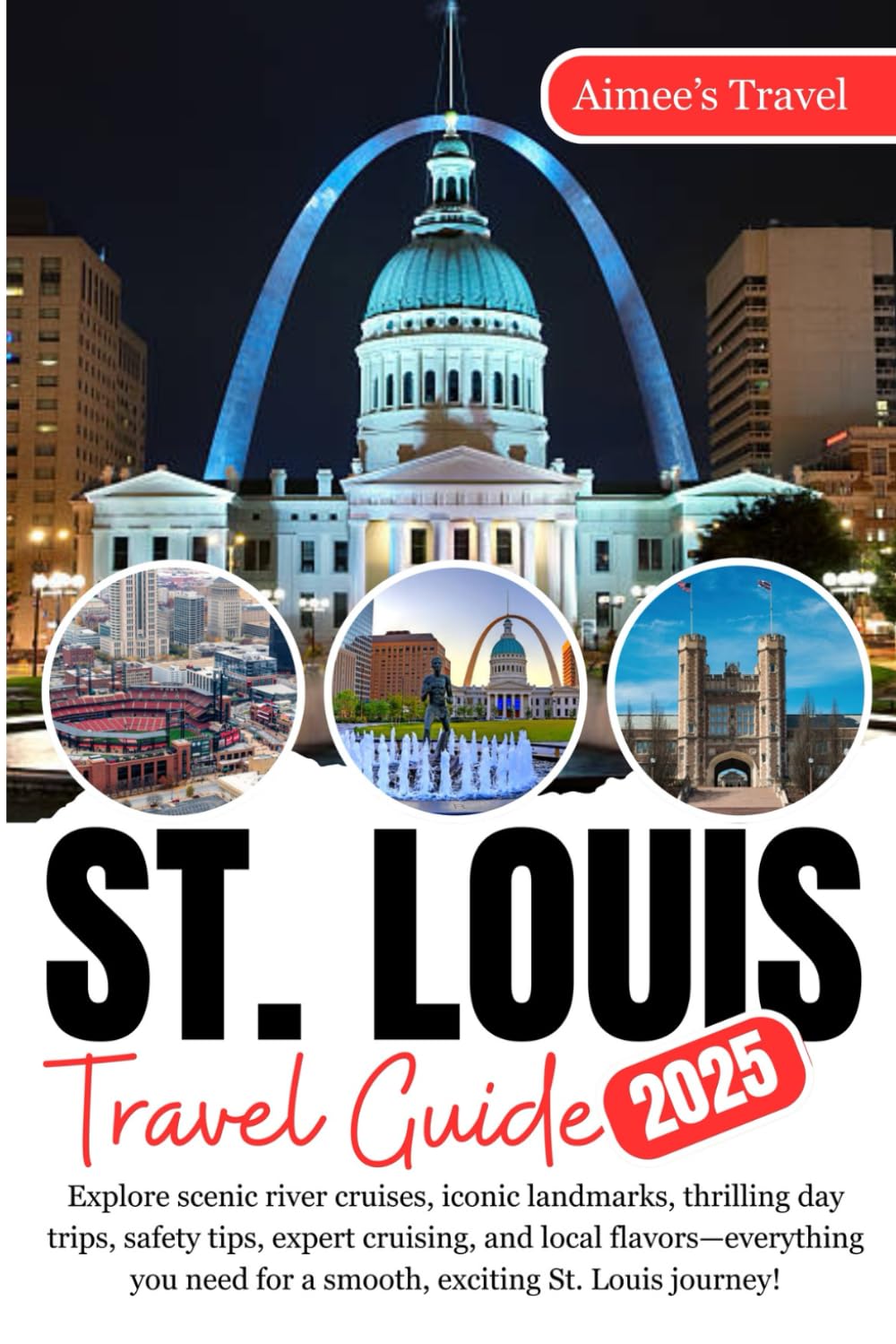 ST. LOUIS Travel Guide: Explore scenic river cruises, iconic landmarks, thrilling day trips, safety tips, expert cruising, and local ... for a smooth, exciting St. Louis journey!