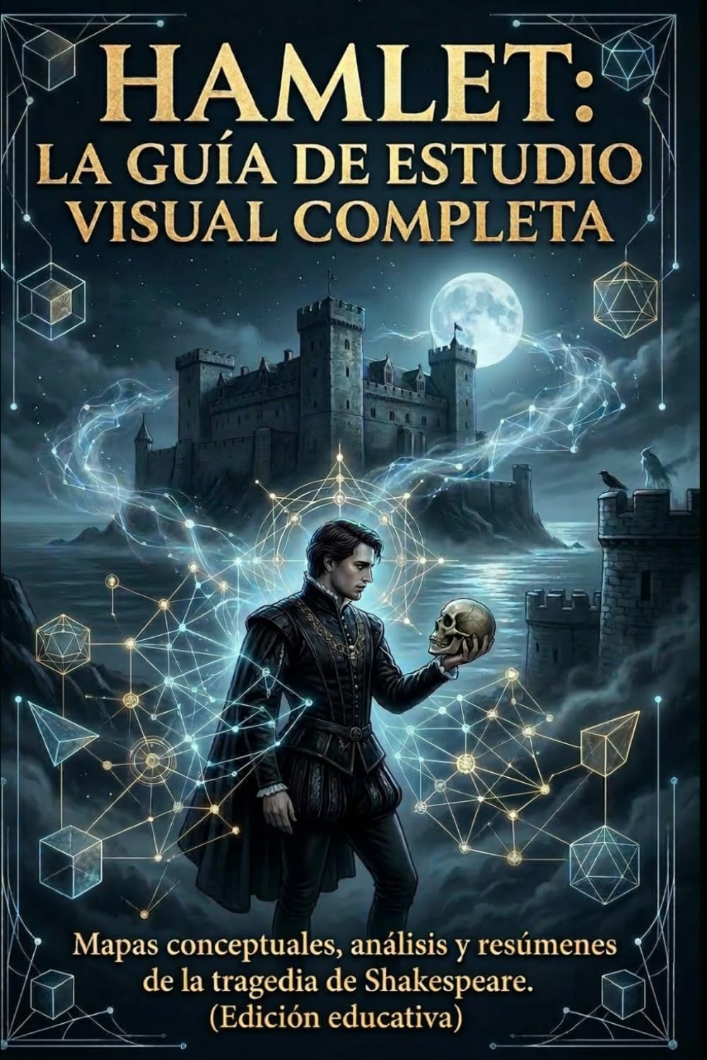 HAMLET: LA GUÍA DE ESTUDIO VISUAL COMPLETA: Mapas conceptuales, análisis y resúmenes de la tragedia de Shakespeare. (Edición educativa – Texto original no incluido)