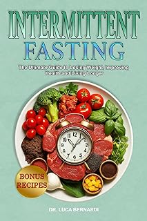 Intermittent Fasting: The Ultimate Guide to Losing Weight, Improving Health and Living Longer