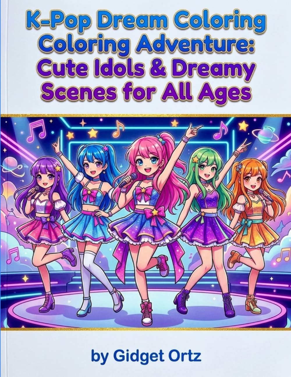 K-Pop Dream Coloring Adventure: Cute Idols & Dreamy Scenes for All Ages: Express Your Creativity with Adorable K-Pop Idol Characters and Aesthetic Coloring Pages