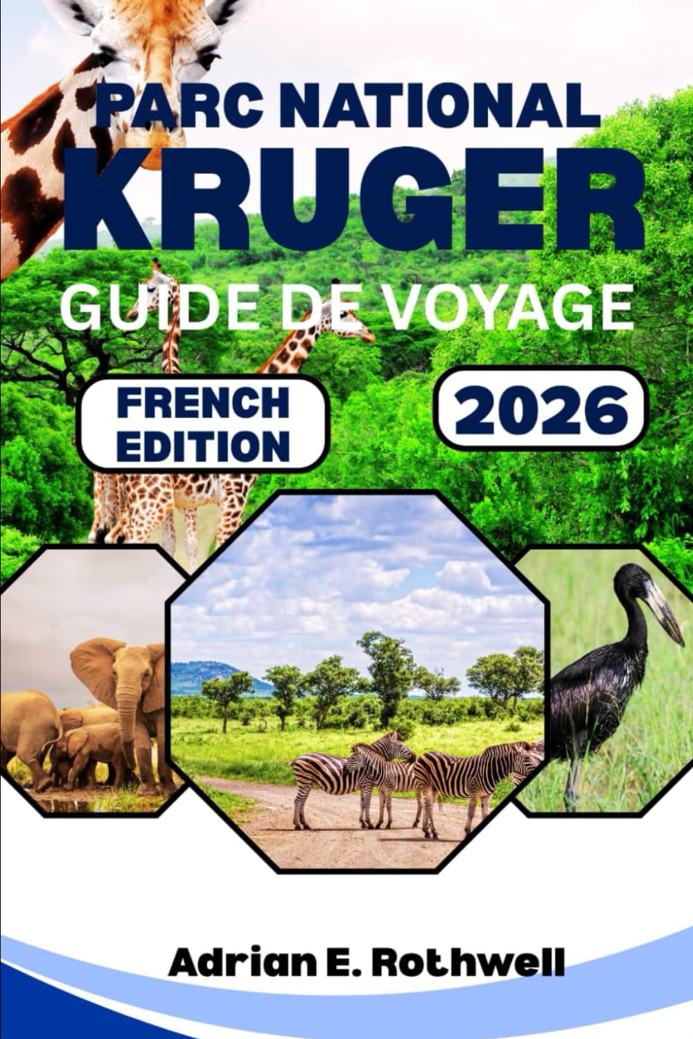 PARC NATIONAL KRUGER GUIDE DE VOYAGE 2026: Trésors cachés, secrets locaux et conseils essentiels pour explorer le parc safari comme un local