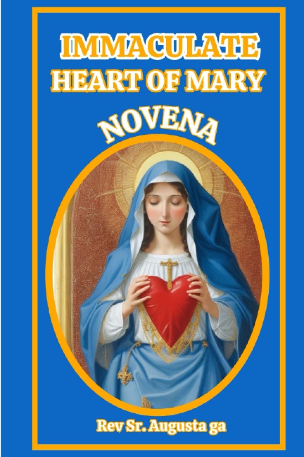 Immaculate Heart Of Mary Novena: Prayers and Intercession to the Immaculate Heart of Mary – A 9-Day Devotional Prayer to the Holy Mother." (Christian/catholic prayers, novenas, and saints books)