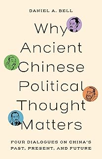 Why Ancient Chinese Political Thought Matters: Four Dialogues on China’s Past, Present, and Future