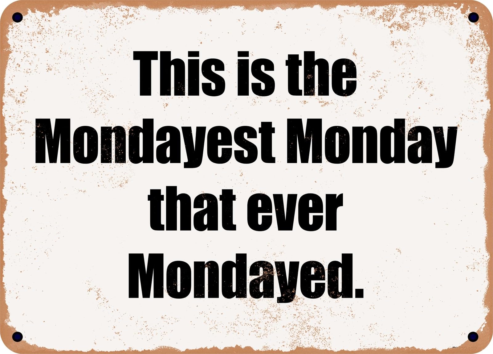 Miaomansenstore Metal Sign - This Is The Mondayest Monday That Ever Mondayed Home Decor