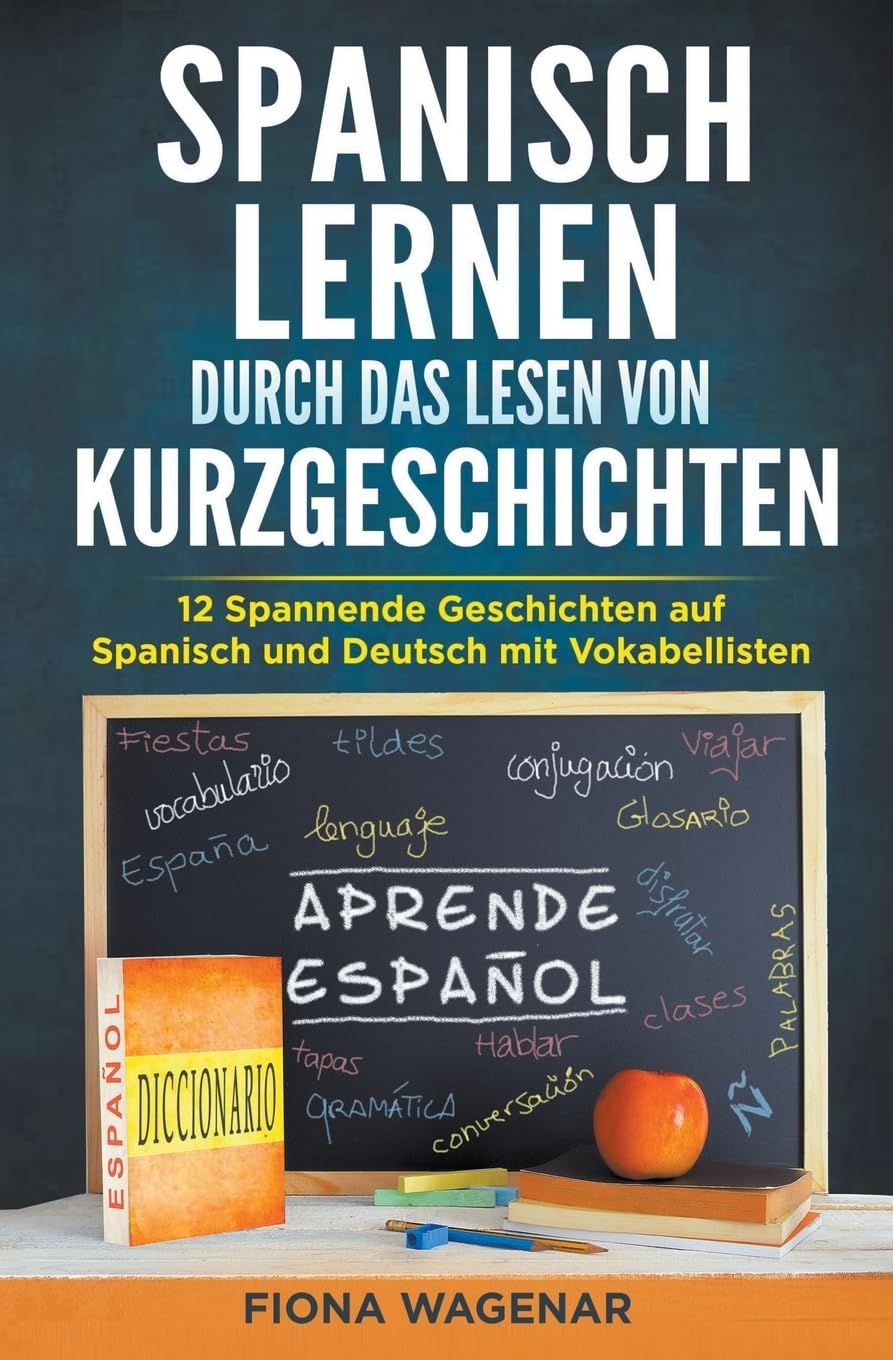 Spanische Kurzgeschichten für Anfänger, A2-B1: 12 Spannende Geschichten auf Spanisch und Deutsch mit Vokabellisten - Erweitern Sie Ihren Wortschatz und verbessern Sie Ihre Lesefähigkeit