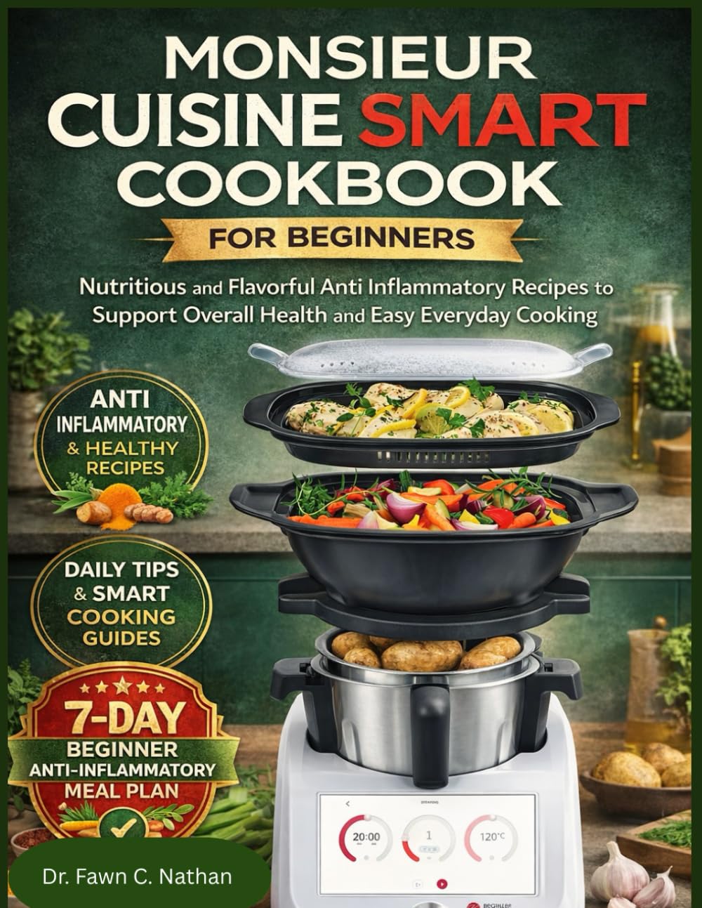 MONSIEUR CUISINE SMART COOKBOOK FOR BEGINNERS: Nutritious and Flavorful Anti Inflammatory Recipes to Support Overall Health and Easy Everyday Cooking