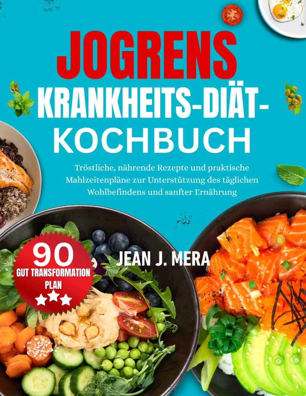 Jogrens Krankheits-Diät-Kochbuch: Tröstliche, nährende Rezepte und praktische Mahlzeitenpläne zur Unterstützung des täglichen Wohlbefindens und sanfter Ernährung