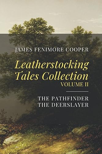Leatherstocking Tales Collection, Volume II The Pathfinder, The Deerslayer
