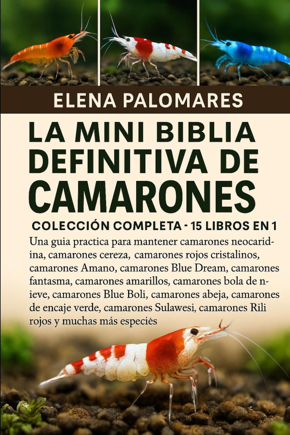 LA MINI BIBLIA DEFINITIVA DE CAMARONES: COLECCIÓN COMPLETA - 15 LIBROS EN 1: Una guía práctica para mantener camarones neocaridina, camarones cereza, ... camarones Blue Dream, camarones fantasma...