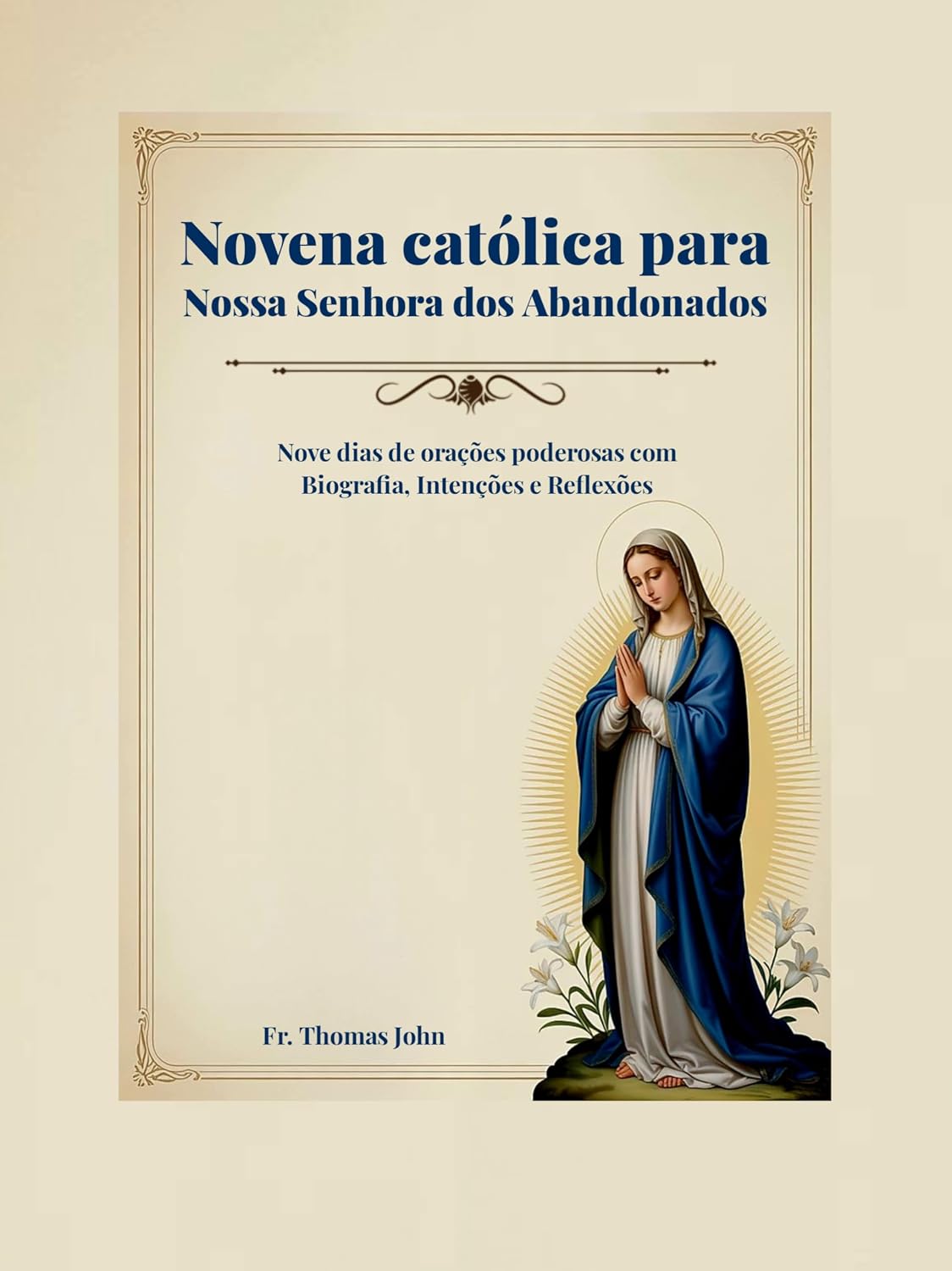 Novena católica para Nossa Senhora dos Abandonados: Nove dias de orações poderosas com Biografia, Intenções e Reflexões (Portuguese Edition)