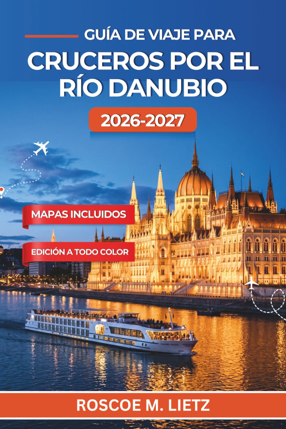 Guía de viaje para cruceros por el río Danubio 2026-2027: Viena, Budapest, Bratislava, Melk y los puertos de Passau con excursiones en tierra, catas ... y consejos de equipaje por temporada