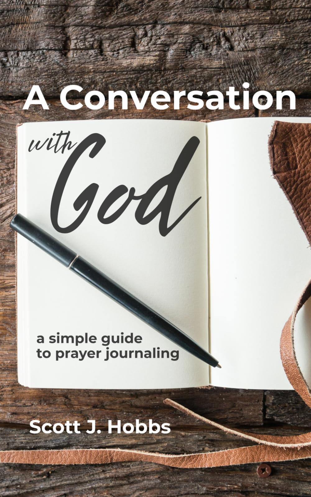 A Conversation with God: A Simple Guide to Prayer Journaling