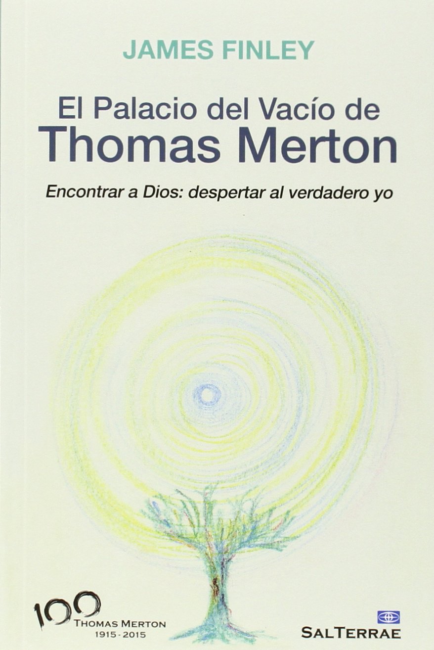 El Palacio del Vacío de Thomas Merton: Encontrar a Dios: despertar al verdadero yo: 149 (Servidores y Testigos)