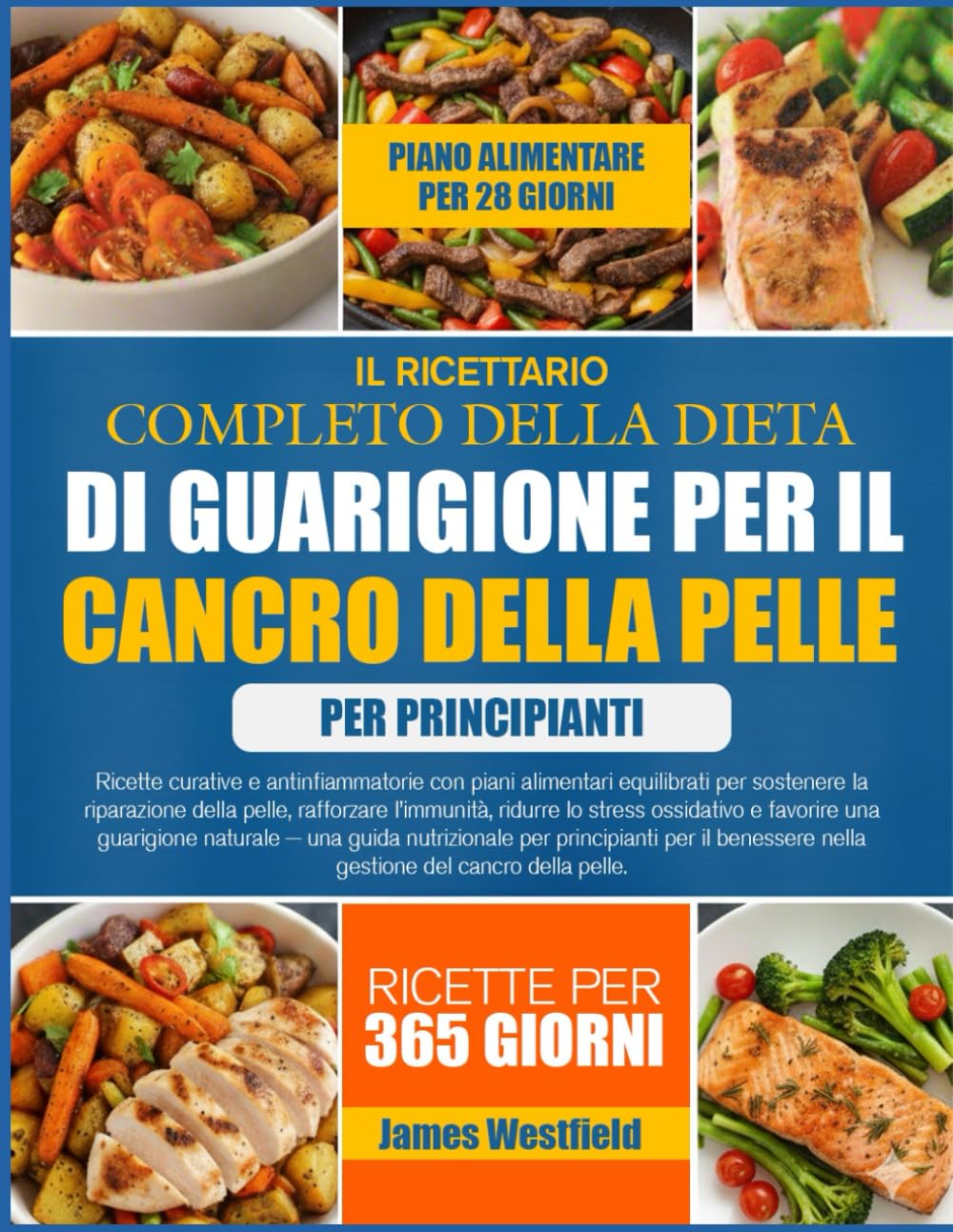 IL RICETTARIO COMPLETO DELLA DIETA DI GUARIGIONE PER IL CANCRO DELLA PELLE PER PRINCIPIANTI: Ricette curative e antinfiammatorie con piani alimentari ... della pelle, rafforzare l’immunità, ridurre