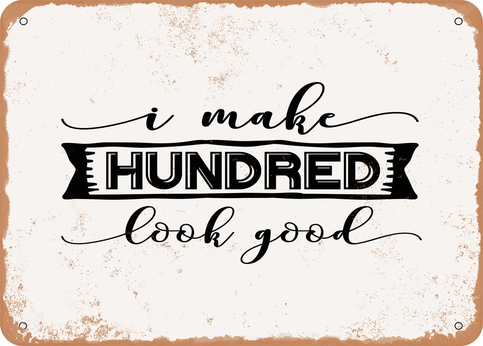 Miaomansenstore Metal Sign - I Make Hundred Look Good - 2 - Vintage Look Sign Home Decor