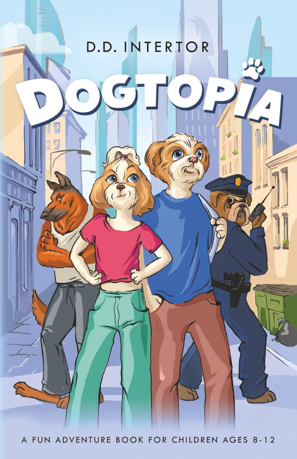Dogtopia: A Fun Adventure Book for Children Ages 8-12