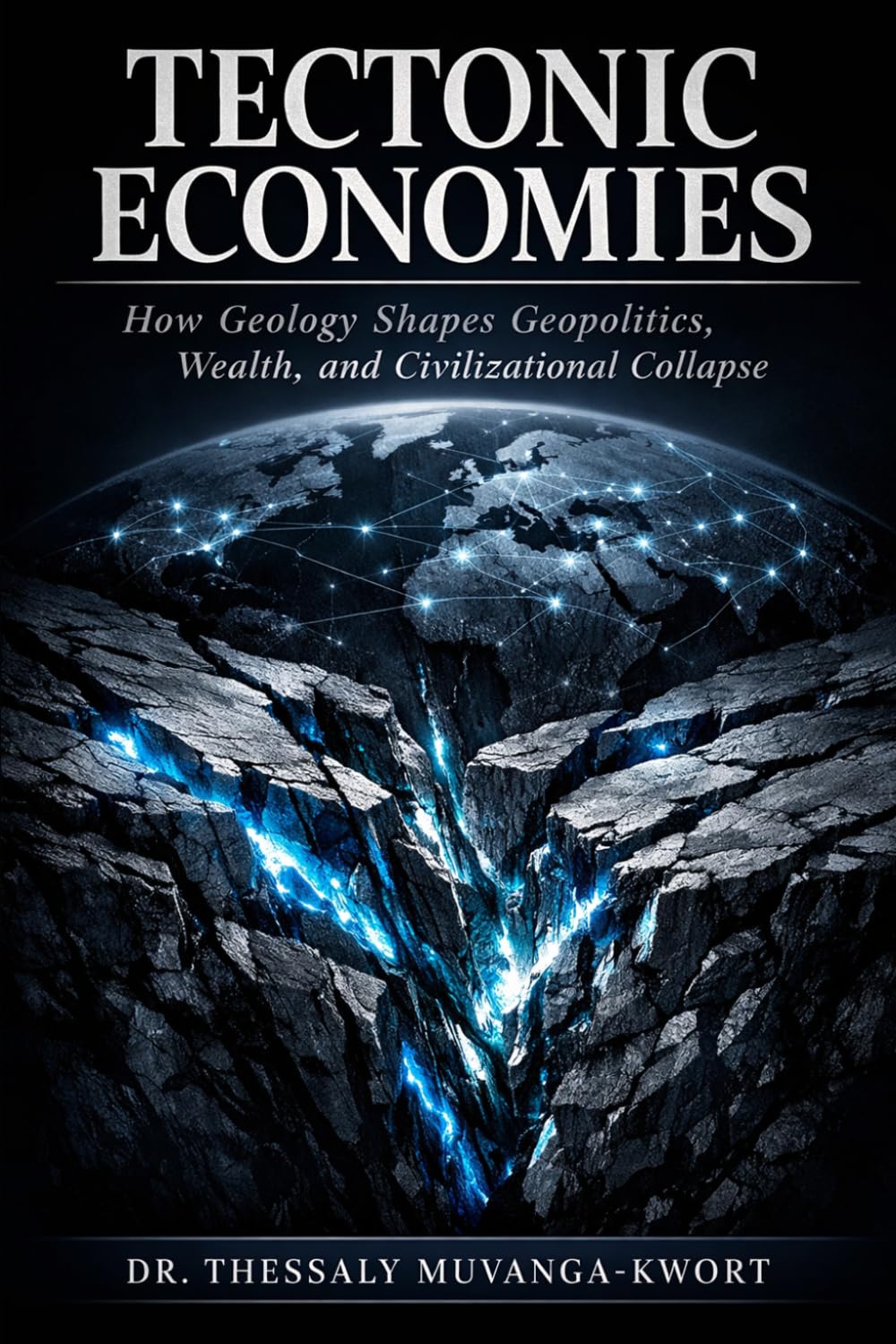 TECTONIC ECONOMIES: How Geology Shapes Geopolitics, Wealth, and Civilizational Collapse
