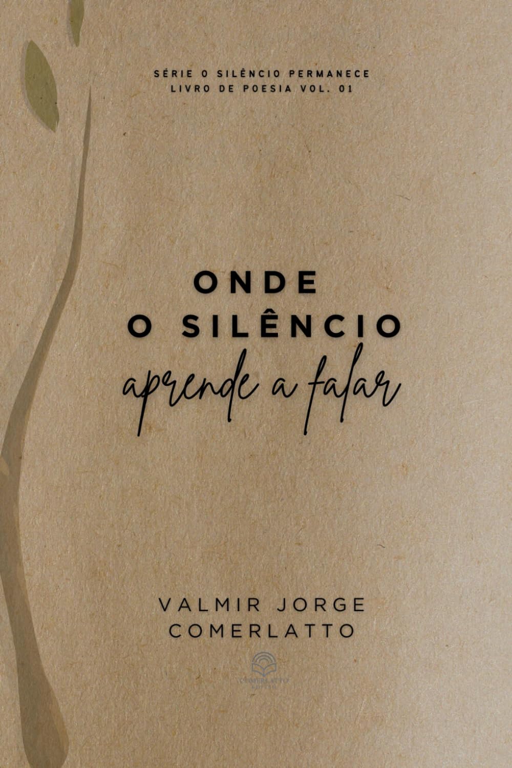 ONDE O SILÊNCIO APRENDE A FALAR: Poemas da Alma (O SILÊNCIO PERMANECE)