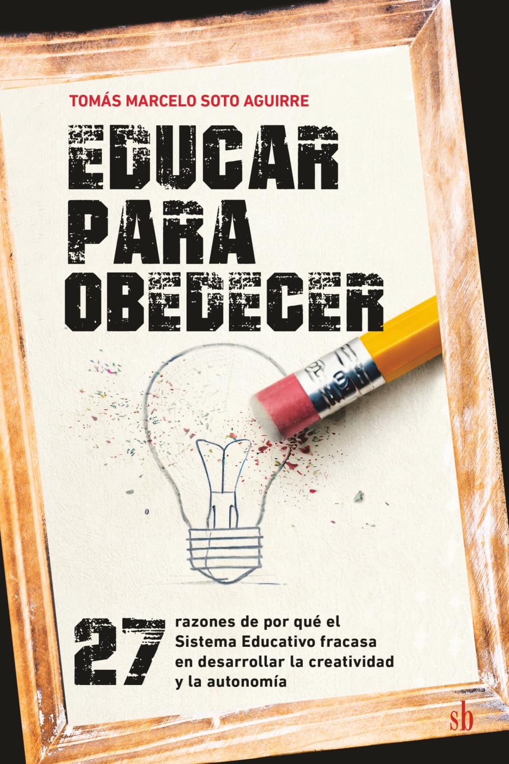 Educar para obedecer: 27 razones de por qué el Sistema Educativo fracasa en desarrollar la creatividad y la autonomía