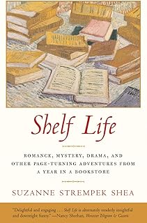 Shelf Life: Romance, Mystery, Drama, and Other Page-Turning Adventures from a Year in a Bookstore