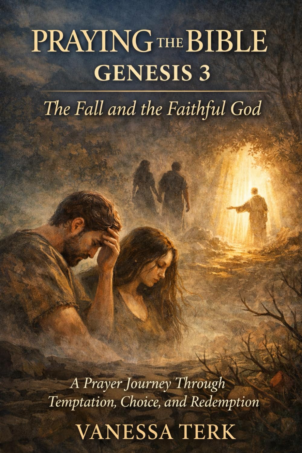 Praying the Bible: Genesis 3: A Prayer Journey Through the Fall and a Faithful God (Praying the Bible One Chapter at a Time)