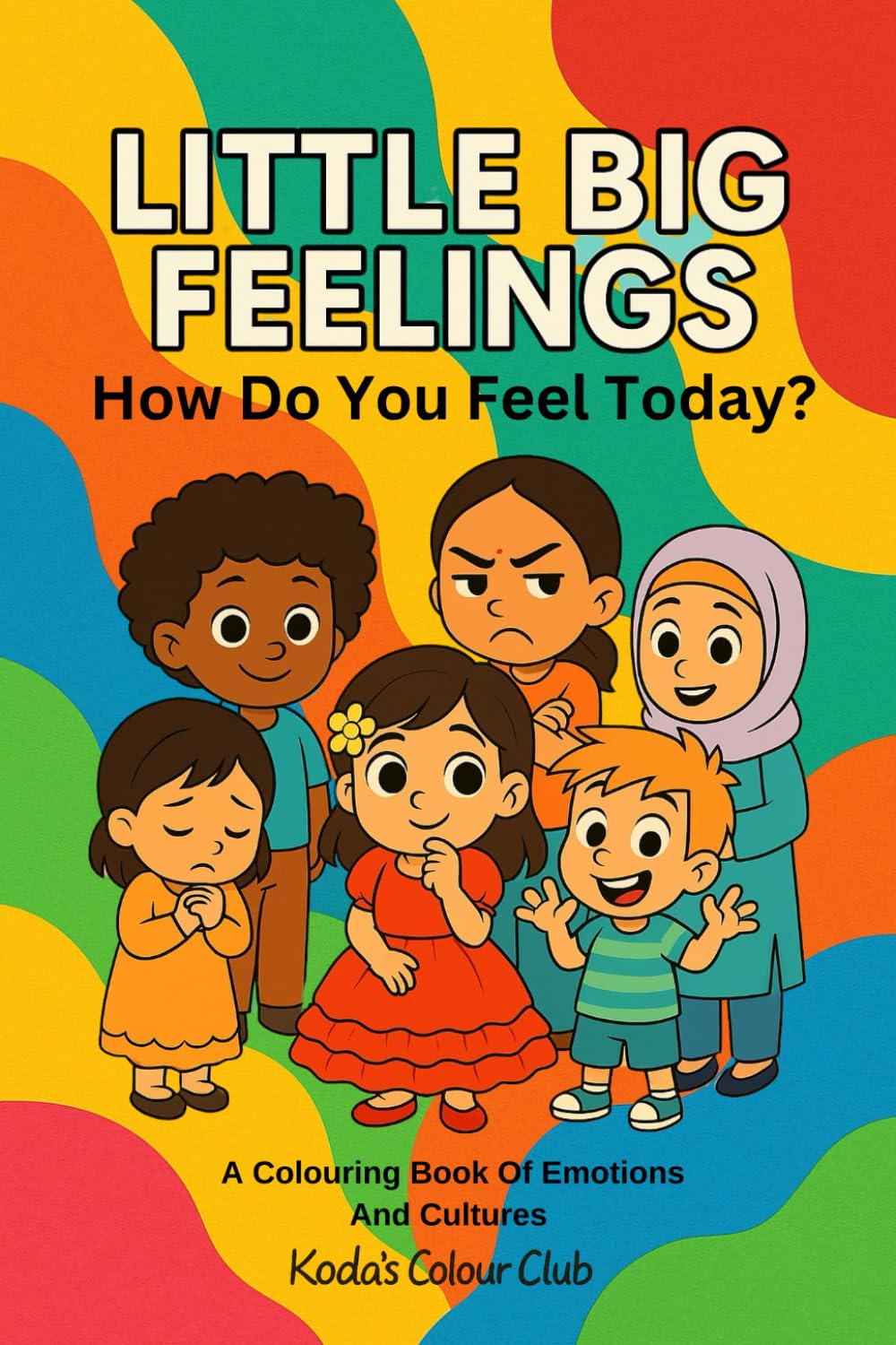 Little Big Feelings: How Do You Feel Today? A Colouring Book of Emotions and Cultures