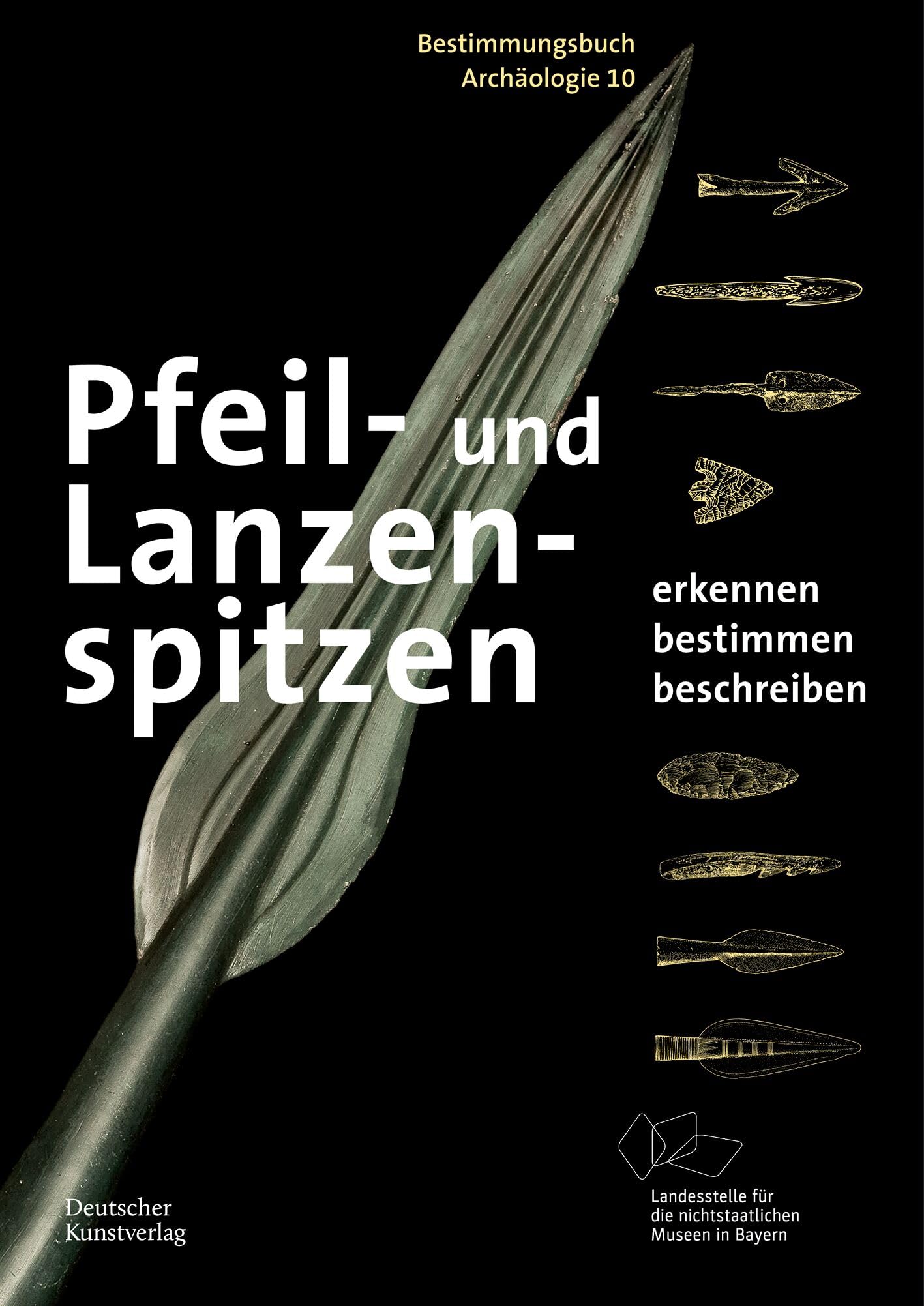Pfeil- und Lanzenspitzen: Erkennen. Bestimmen. Beschreiben. (Bestimmungsbuch Archäologie, 10)