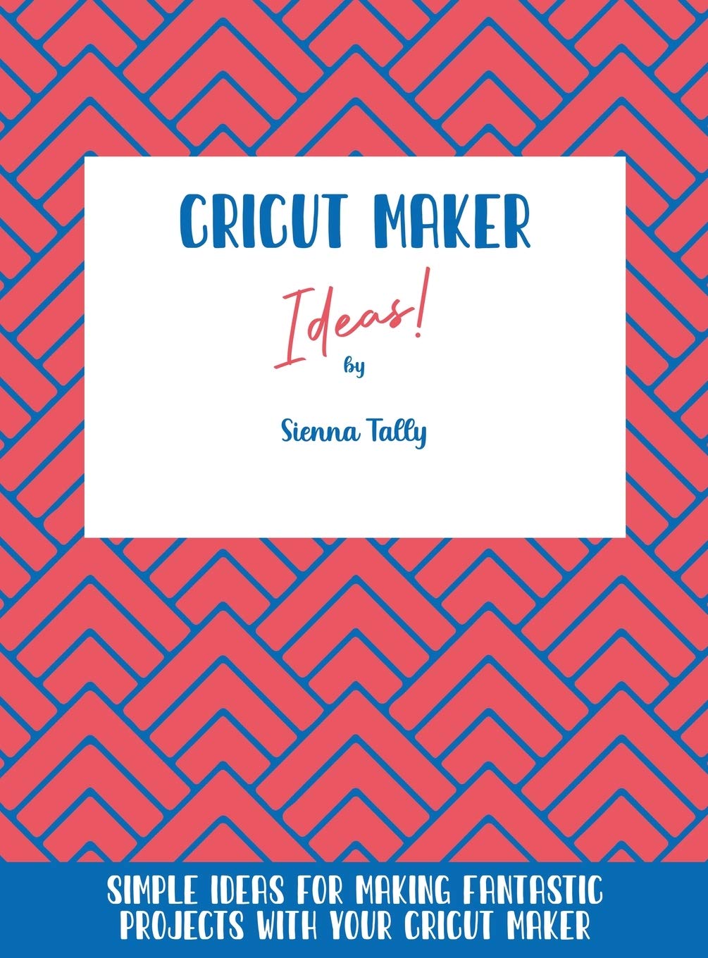 Projets fantastiques Cricut Maker : guide anti-panne d'inspiration créative