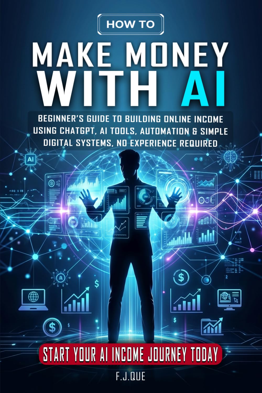 Make Money With AI: Beginner’s Guide to Building Online Income Using ChatGPT, AI Tools, Automation & Simple Digital Systems. No Experience Required