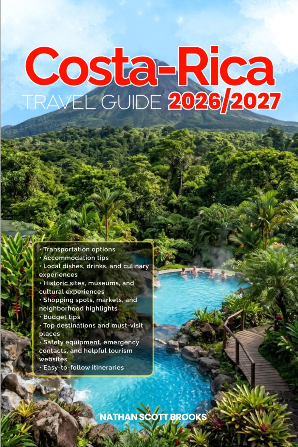 COSTA-RICA TRAVEL GUIDE 2026/2027: Discover COSTA-RICA from arrival to departure with a well-detailed guide that helps you see more in half the time ... advice, budget guidance, and top attractions