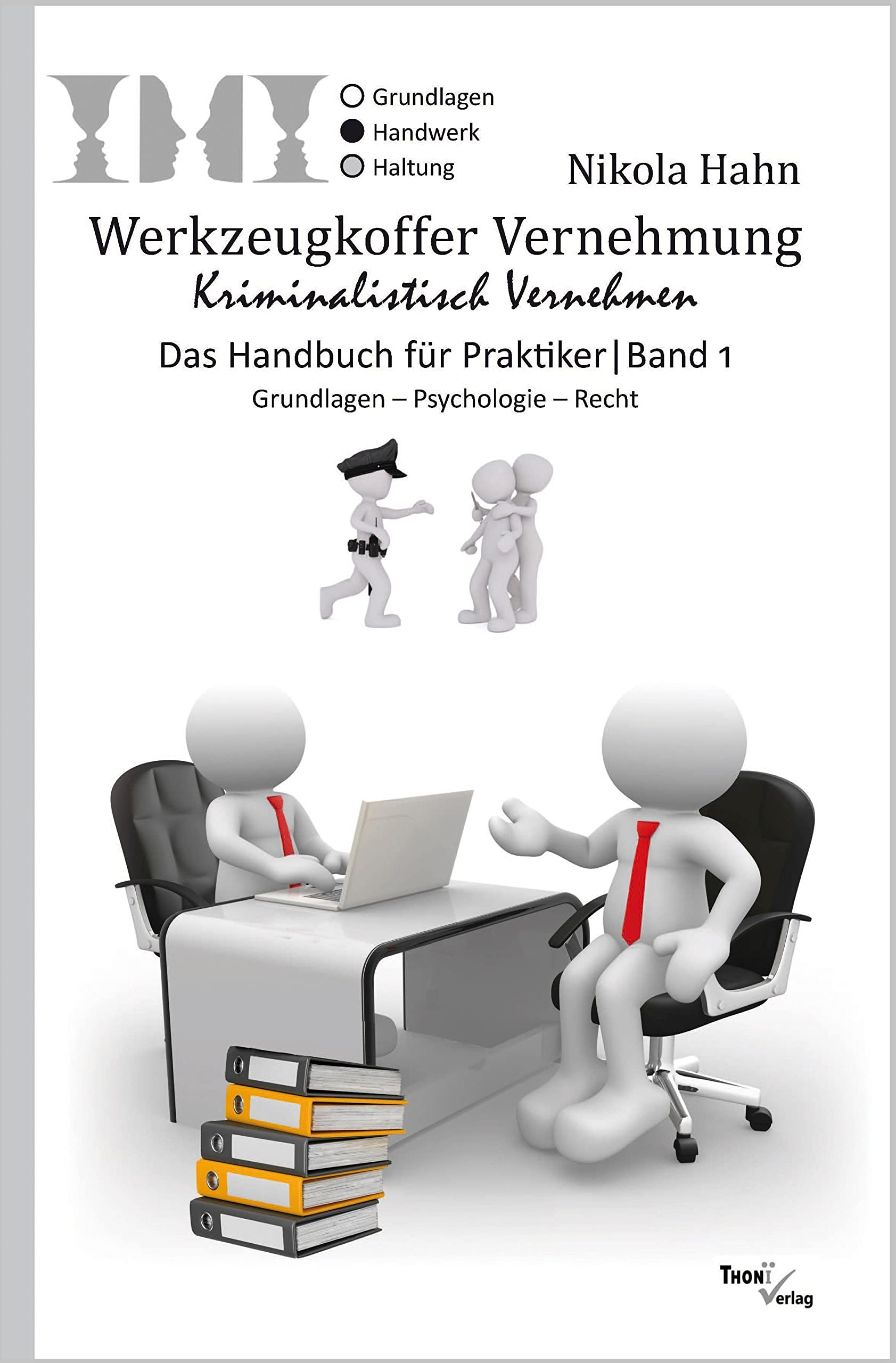 Werkzeugkoffer Vernehmung. Kriminalistisch Vernehmen: Das Handbuch für Praktiker. Band 1: Grundlagen - Psychologie - Recht