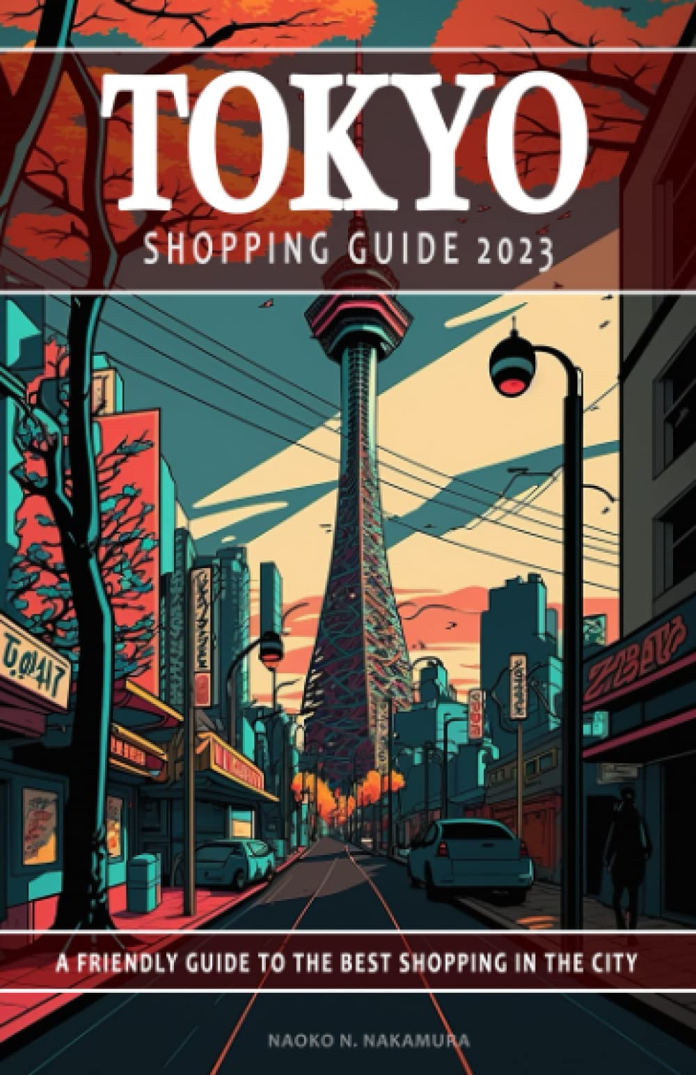 Tokyo Shopping Guide 2023 - A Friendly Guide to the Best Shopping in the City: This Tokyo guide will help to discover the best shopping destinations ... a memorable experience. Shopping Guide 2023