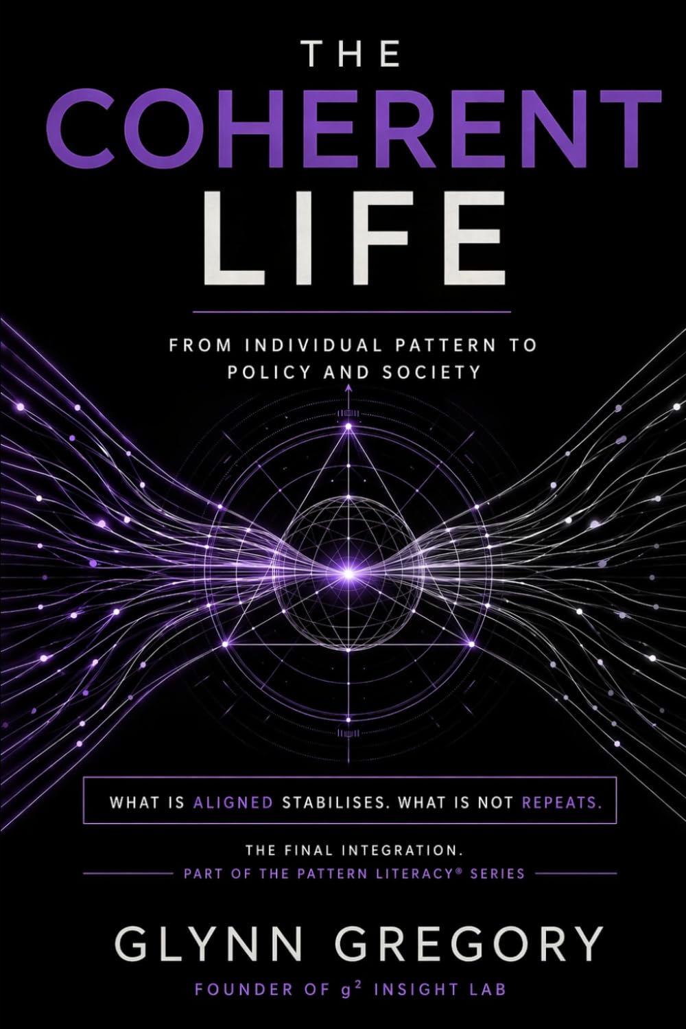 The Coherent Life: From Individual Pattern to Policy and Society (The Pattern Literacy© Series)