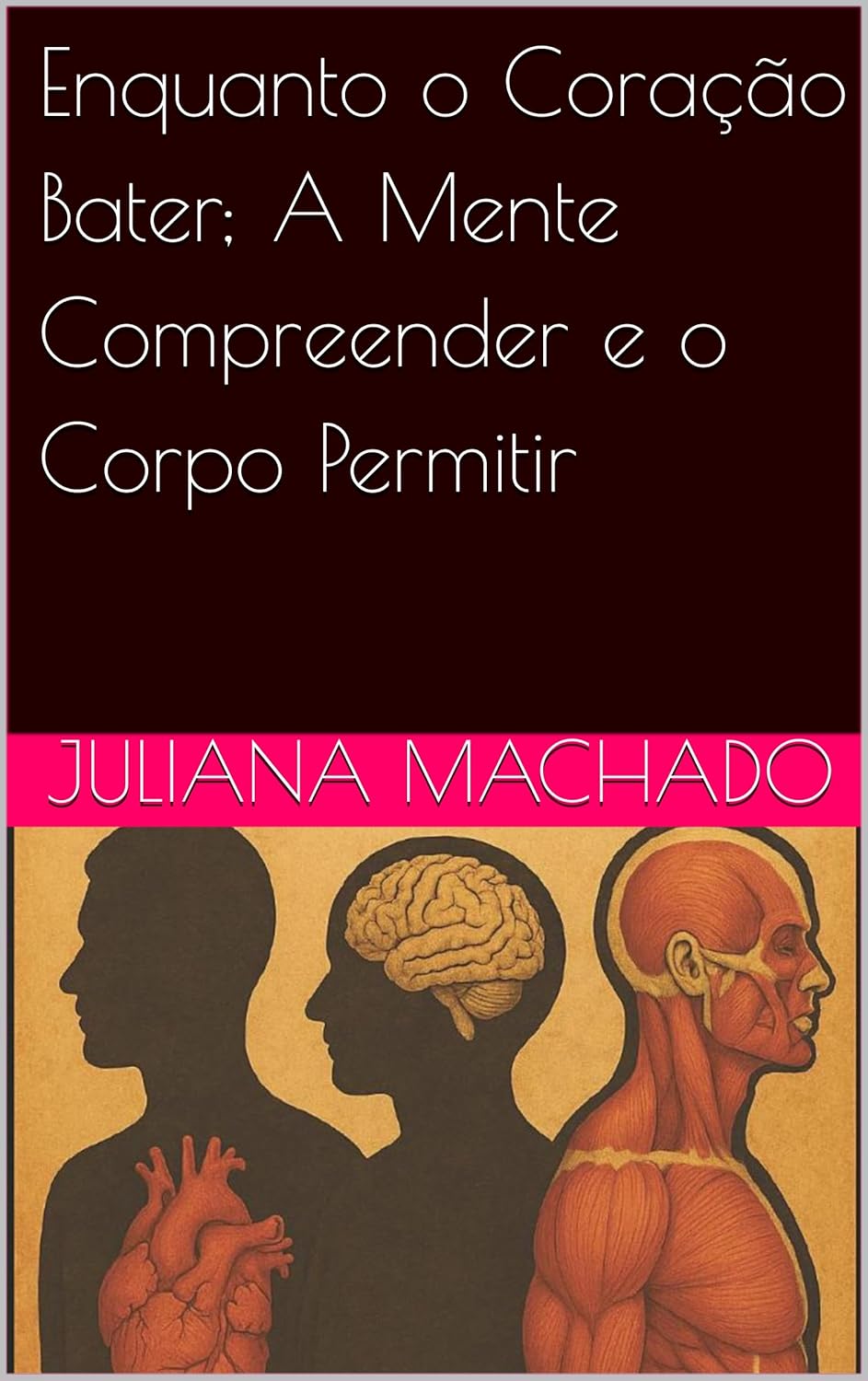 Enquanto o Coração Bater; A Mente Compreender e o Corpo Permitir (Portuguese Edition)      Kindle Edition