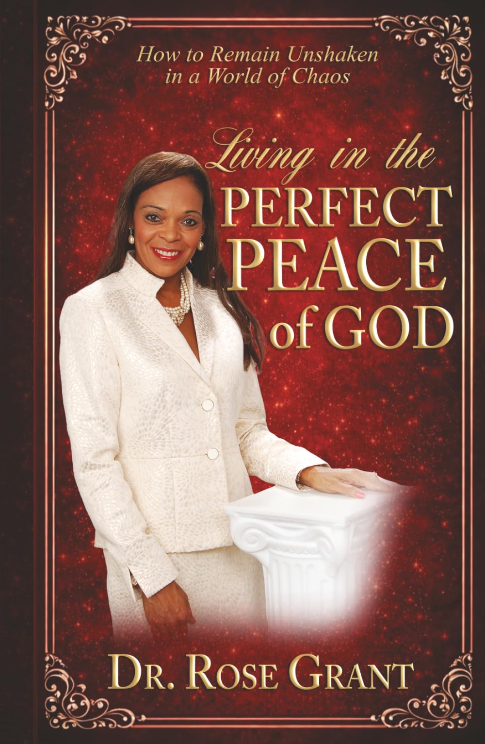 Living in the Perfect Peace of God: How to Remain Unshaken in a World of Chaos